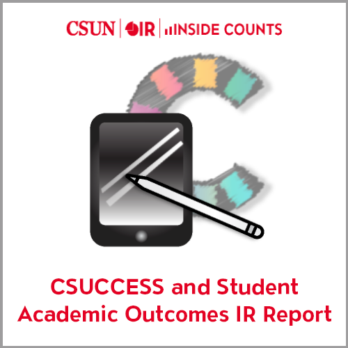 csun ir inside counts CSUCCESS and student academic outcomes IR report