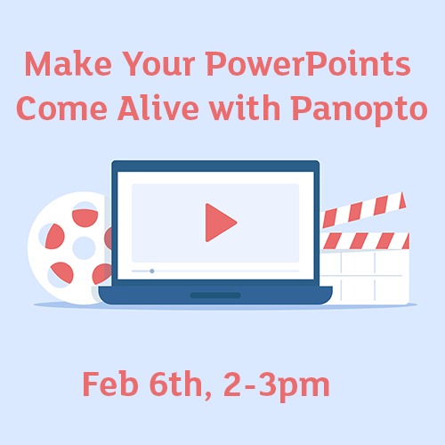 Make your powerpoints come alive with panopto feb 6th 2 to 3 pm