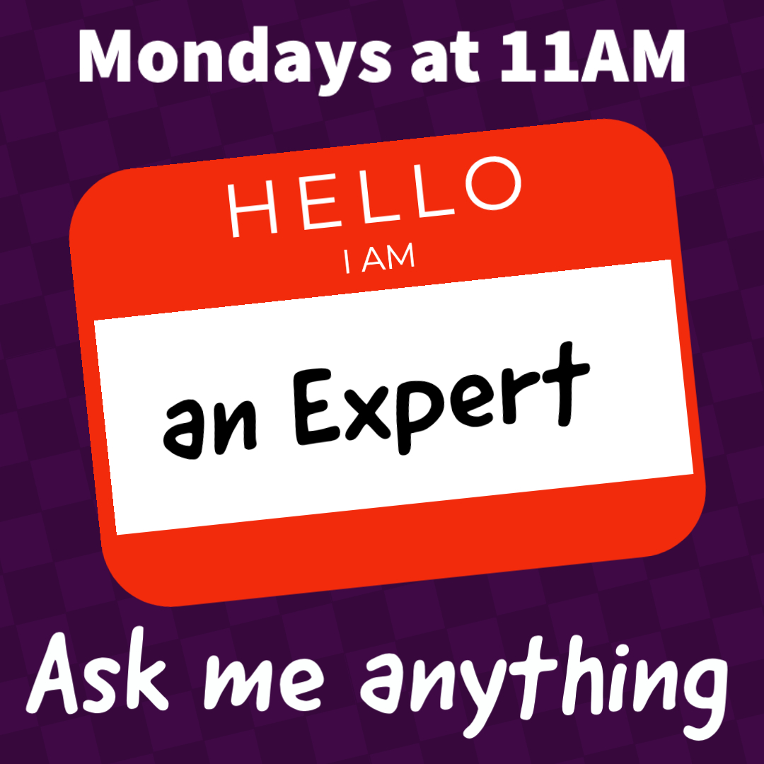 Mondays at 11am hello I am an expert ask me anything