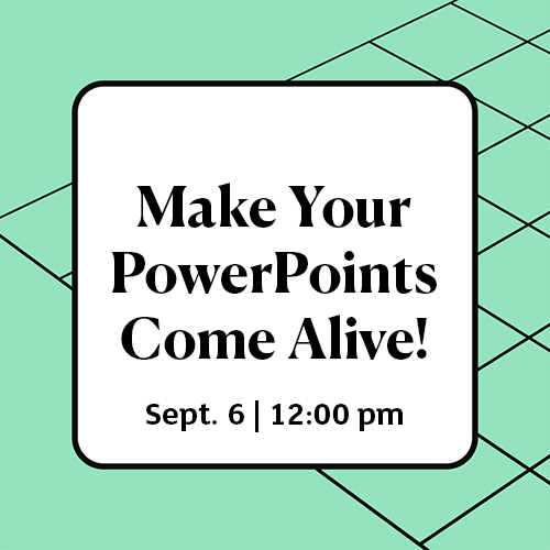 make your powerpoints come alive sept 6 12:00 pm
