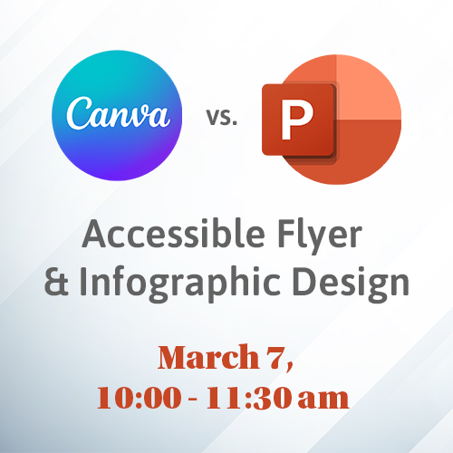 Canva vs. Powerpoint Accessible flyer and infographic design march 7, 10 am to 11:30 am