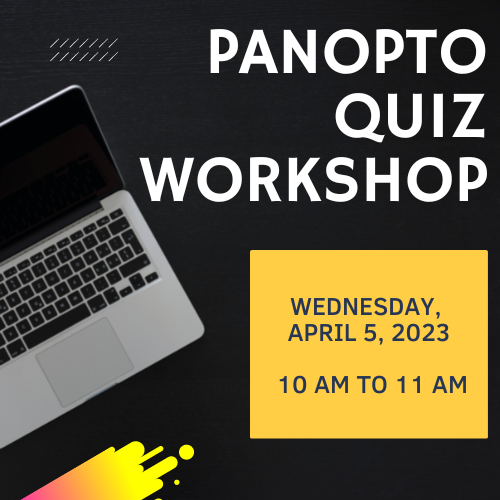 Panopto quiz workshop wednesday, april 5, 2023 10am to 11am